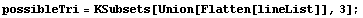 possibleTri = KSubsets[Union[Flatten[lineList]], 3] ;