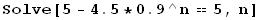 Solve[5 - 4.5 * 0.9^n == 5, n]